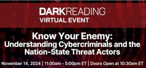 Know Your Enemy: Understanding Cybercriminals and Nation-State Threat Actors (Nov. 14th)
