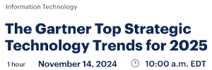 The Gartner Top Strategic Technology Trends for 2025 (Nov. 14th)