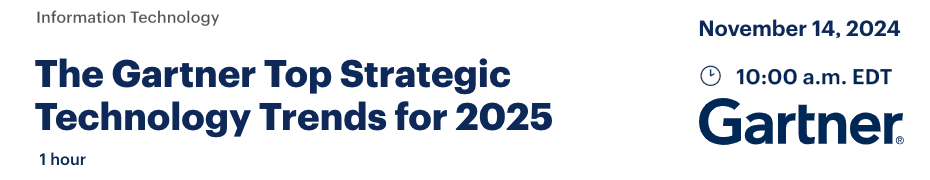 The Gartner Top Strategic Technology Trends for 2025 (Nov. 14th)