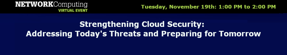 NETWORKComputing: Strengthening Cloud Security: Addressing Today's Threats and Preparing for Tomorrow (Nov. 19th)
