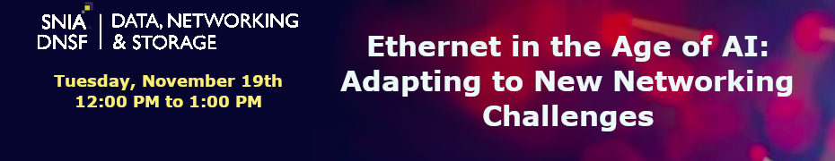 SNIA: Ethernet in the Age of AI: Adapting to New Networking Challenges (Nov. 19th)