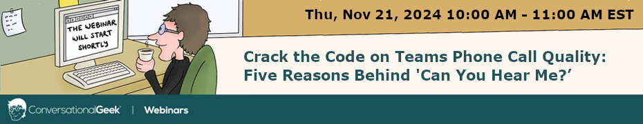 Crack the Code on Teams Phone Call Quality: Five Reasons Behind 'Can You Hear Me?' (Nov. 21st)