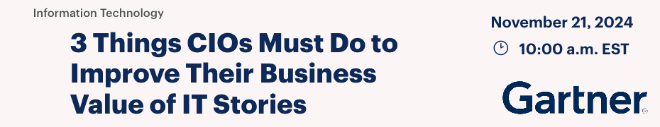 3 Things CIOs Must Do to Improve Their Business Value of IT Stories (Nov. 21st)