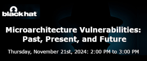Microarchitecture Vulnerabilities: Past, Present, and Future (Nov. 21st)