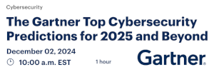 The Gartner Top Cybersecurity Predictions for 2025 and Beyond (Dec. 2nd)