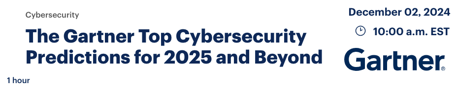 The Gartner Top Cybersecurity Predictions for 2025 and Beyond (Dec. 2nd)