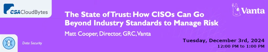 The State of Trust: How CISOs Can Go Beyond Industry Standards to Manage Risk (Dec. 3rd)