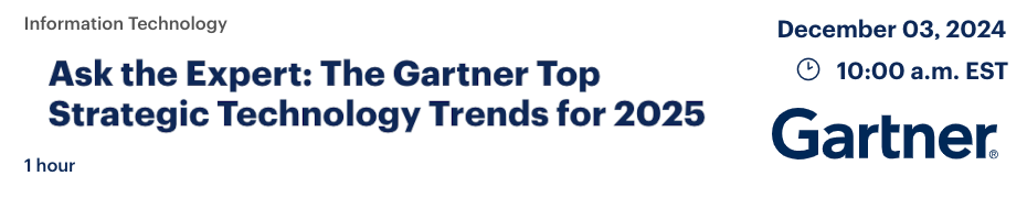 Ask the Expert: The Gartner Top Strategic Technology Trends for 2025 (Dec. 3rd)