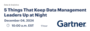 5 Things That Keep Data Management Leaders Up at Night (Dec. 4th)