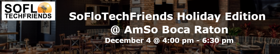 SoFloTechFriends Holiday Edition @ AmSo Boca Raton (Dec. 4th)