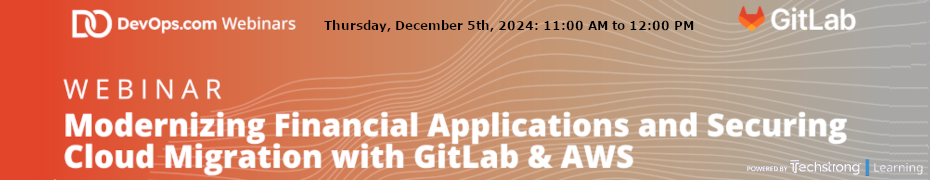 Modernizing Financial Applications and Securing Cloud Migration with GitLab & AWS (Dec. 5th)