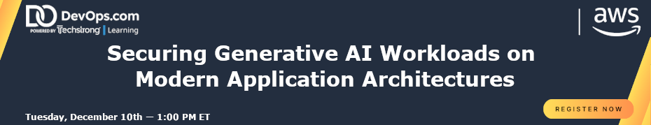 Securing Generative AI Workloads on Modern Application Architectures (Dec. 10th)
