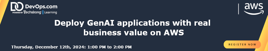 Deploy GenAI applications with real business value on AWS (Dec. 12th)