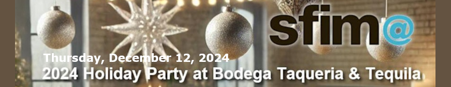SFIMA 2024 Holiday Party at Bodega Taqueria & Tequila (Dec. 12th)