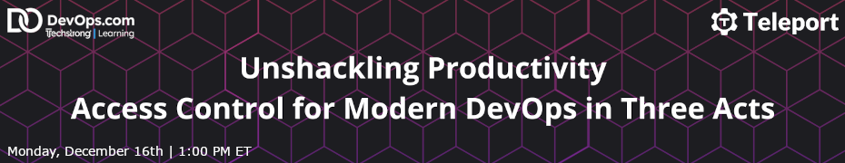 Unshackling Productivity: Access Control for Modern DevOps in Three Acts (Dec. 16th)