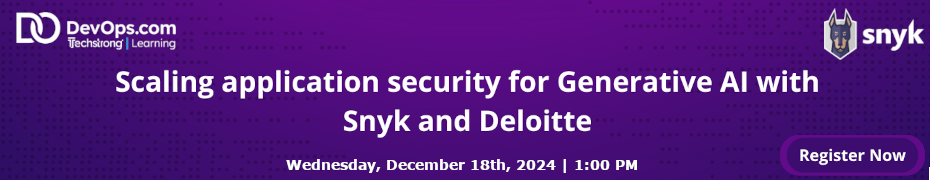 Scaling application security for Generative AI with Snyk and Deloitte  (Dec. 18th)