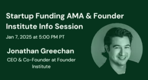 Startup Funding AMA & Founder Institute Info Session w/ Jonathan Greechan (CEO)