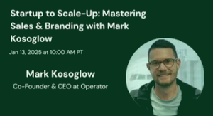 Startup to Scale-Up: Mastering Sales & Branding with Mark Kosoglow