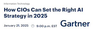 How CIOs Can Set the Right AI Strategy in 2025 (Jan. 21st)