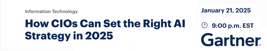 How CIOs Can Set the Right AI Strategy in 2025 (Jan. 21st)