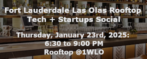 Fort Lauderdale Las Olas Rooftop Tech + Startups Social (Jan. 23rd)