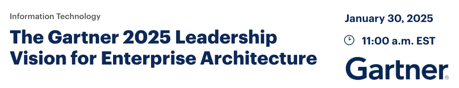 The Gartner 2025 Leadership Vision for Enterprise Architecture (Jan. 30th)