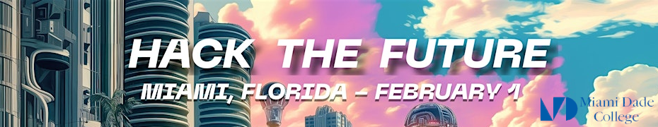 Hack The Future: Miami  (Saturday, Feb. 1st)