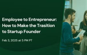 Employee to Entrepreneur: How to Make the Trasition to Startup Founder