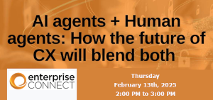 AI agents + Human agents: How the future of CX will blend both (Feb. 13th)