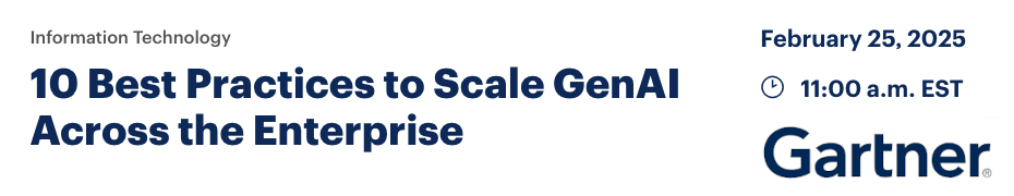 10 Best Practices To Scale GenAI Across the Enterprise (Feb. 25th)