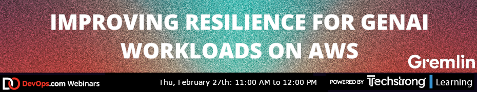 Improving Resilience for GenAI Workloads on AWS (Feb. 27th)