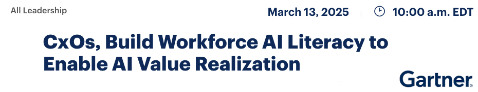 CxOs, Build Workforce AI Literacy to Enable AI Value Realization (March 13th)