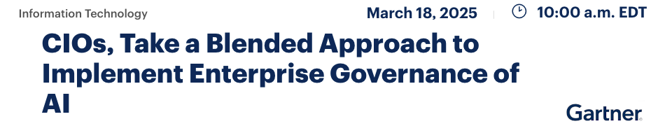 CIOs, Take a Blended Approach to Implement Enterprise Governance of AI (March 18th)