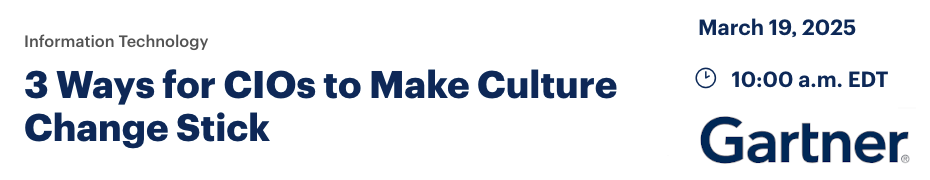 3 Ways for CIOs to Make Culture Change Stick (March 19th)