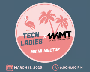 Tech Ladies x Women in Miami Tech Meetup