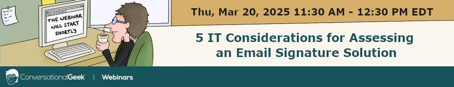 5 IT Considerations for Assessing an Email Signature Solution (March 20th)