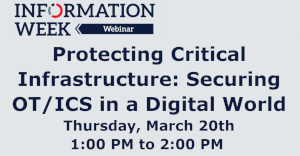 Protecting Critical Infrastructure: Securing OT/ICS in a Digital World (March 20th)
