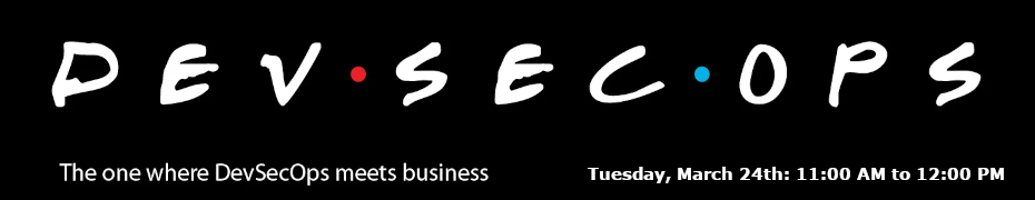DevSecOps 'Friends, Webinar Series: The one where DevSecOps meets business (March 24th)