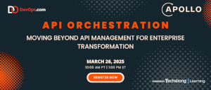 API Orchestration: Moving Beyond API Management for Enterprise Transformation (March 26th)