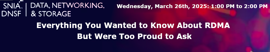 Everything You Wanted To Know About RDMA (Remote Direct Memory Access) But Were Too Proud To Ask (March 26th)