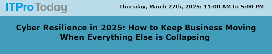 Cyber Resilience in 2025: How to Keep Business Moving When Everything Else is Collapsing (March 27th)