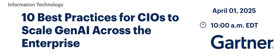 10 Best Practices for CIOs to Scale GenAI Across the Enterprise (April 1st)