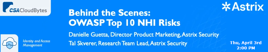 Behind the Scenes: OWASP Top 10 NHI Risks (April 3rd)