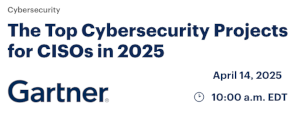 The Top Cybersecurity Projects for CISOs in 2025 (April 14th)