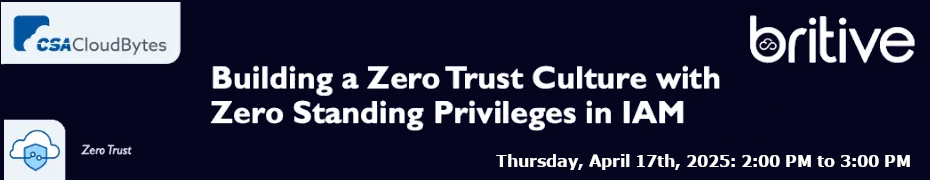 Building a Zero Trust Culture with Zero Standing Privileges in IAM (April 17th)