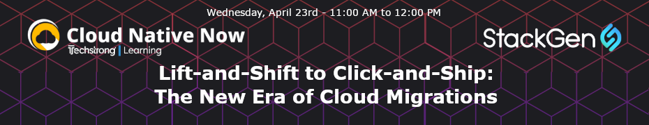 Lift-and-Shift to Click-and-Ship: The New Era of Cloud Migrations (April 23rd)