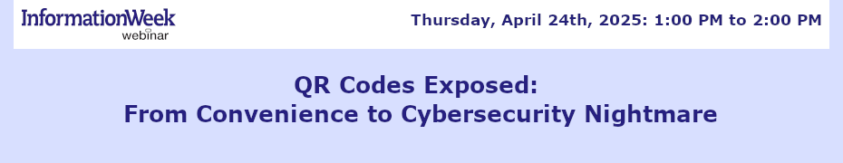 QR Codes Exposed: From Convenience to Cybersecurity Nightmare (April 24th)