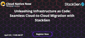 Unleashing Infrastructure as Code: Seamless Cloud-to-Cloud Migration with StackGen (April 29th)