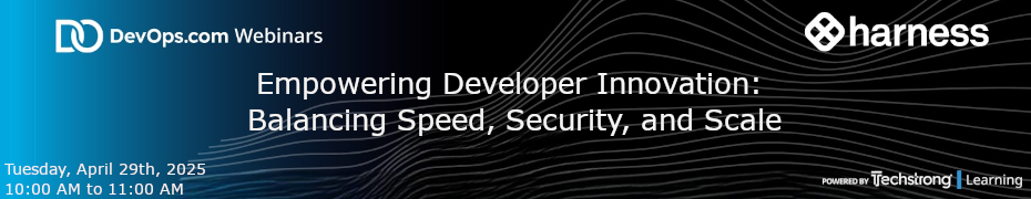 Empowering Developer Innovation: Balancing Speed, Security, and Scale (April 29th)