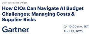 How CIOs Can Navigate AI Budget Challenges: Managing Costs & Supplier Risks (April 29th)